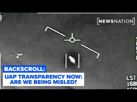 UAP transparency now: Are we being misled? | Backscroll