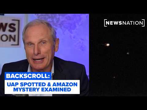 Reality Check: 3 UAP spotted in New York, Amazon mystery examined | Backscroll